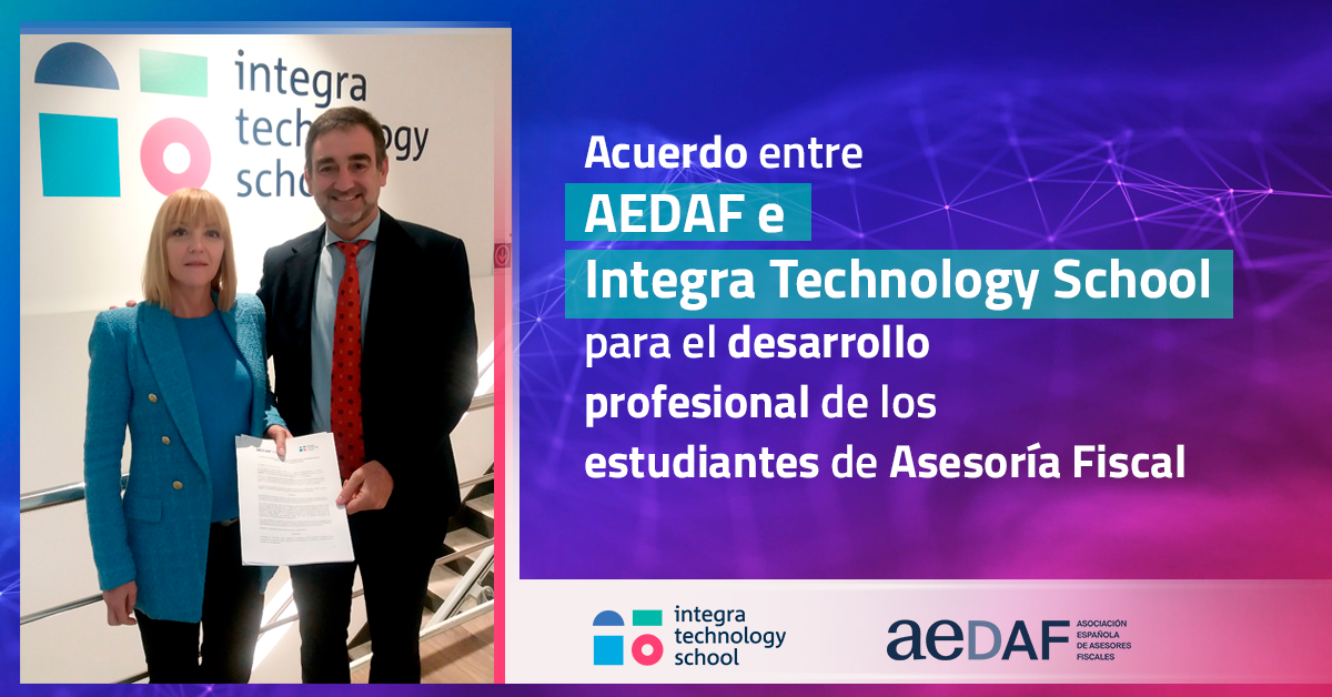 Acuerdo entre AEDAF e Integra Technology School para el desarrollo profesional de los estudiantes de Asesoría Fiscal